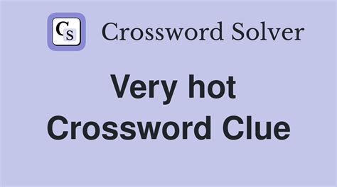 extremely hot crossword clue